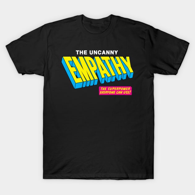 The Uncanny Empathy T-Shirt by artnessbyjustinbrown